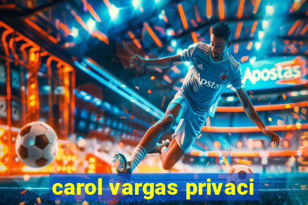 carol vargas privaci